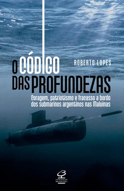 O código das profundezas - Coragem, patriotismo e fracasso a bordo dos submarinos argentinos nas Malvinas