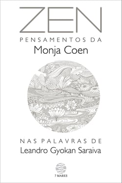 Zen - Pensamentos da Monja Coen nas palavras de Leandro Gyokan Saraiva