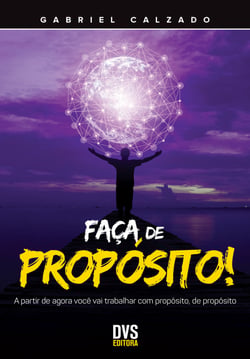 Faça de Propósito - A partir de agora você vai trabalhar com propósito, de propósito.