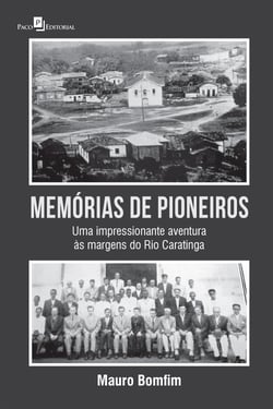 Memórias de Pioneiros - Uma impressionante aventura às margens do Rio Caratinga