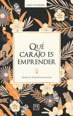 Qué carajo es emprender - Bendito emprendiarcado