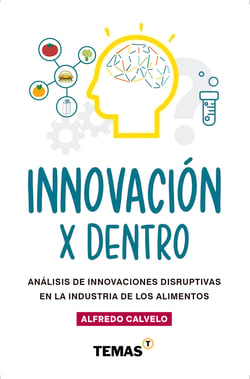 Innovación por dentro - Análisis de innovaciones disruptivas en la industria de los alimentos