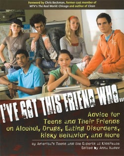I've Got This Friend Who - Advice for Teens and Their Friends on Alcohol, Drugs, Eating Disorders, Risky Behavior, and More