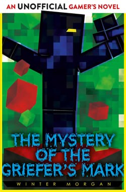 The Mystery of the Griefer's Mark - An Unofficial Gamer's Novel