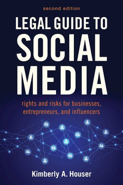 Legal Guide to Social Media, Second Edition - Rights and Risks for Businesses, Entrepreneurs, and Influencers