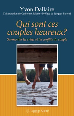 Qui sont ces couples heureux? - Surmonter les crises et les conflits du couple