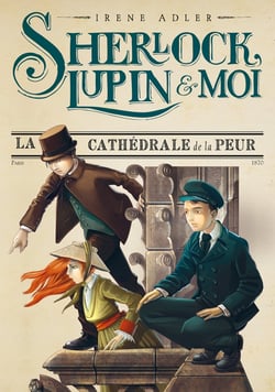 Sherlock, Lupin & moi Tome 4 : la cathédrale de la peur