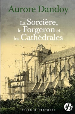 La sorcière, le forgeron et les cathédrales