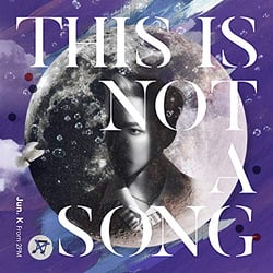 This is not a song - Jun.K