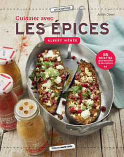 Cuisiner avec les épices : 55 recettes gourmandes et inventives