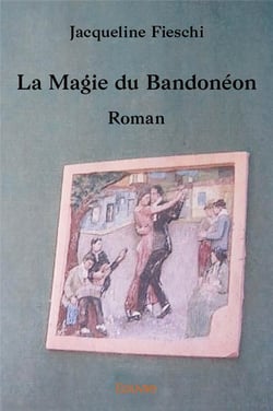 La Magie du Bandonéon : Roman