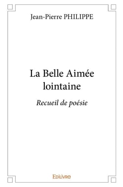 La Belle Aimée lointaine : Recueil de poésie