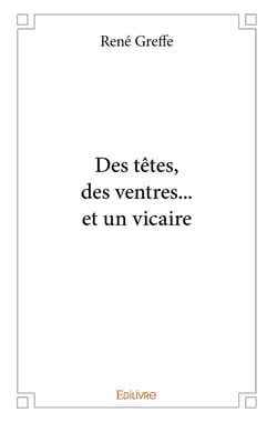 Des têtes, des ventres... et un vicaire : Pièce en un acte et six personnages