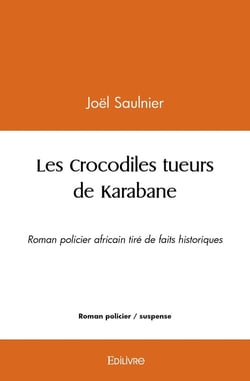 Les Crocodiles tueurs de Karabane : Roman policier africain tiré de faits historiques