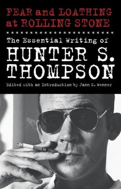 Fear and Loathing at Rolling Stone - The Essential Writing of Hunter S. Thompson