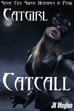 Catgirl: Catcall (Synne City Super Heroines in Peril)