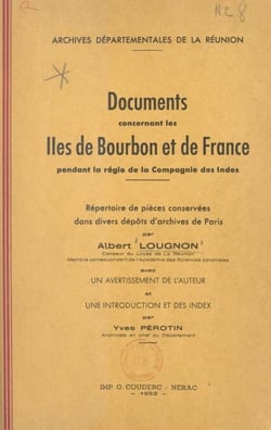 Documents concernant les Îles de Bourbon et de France pendant la régie de la Compagnie des Indes - Répertoire de pièces conservées dans divers dépôts d'archives de Paris