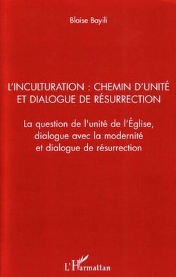 L'inculturation : chemin d'unité et dialogue de résurrection - La question de l'unité de l'Eglise, dialogue avec la modernité et dialogue de résurrection