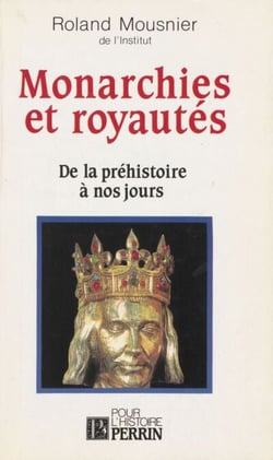 Monarchies et royauté - De la préhistoire à nos jours