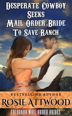 Mail Order Bride; Desperate Cowboy Seeks Mail Order Bride to Save Ranch (Sweet Clean Inspirational Historical Romance) (Colorado Mail Order Brides Series #1) - Colorado Mail Order Brides Series, #1