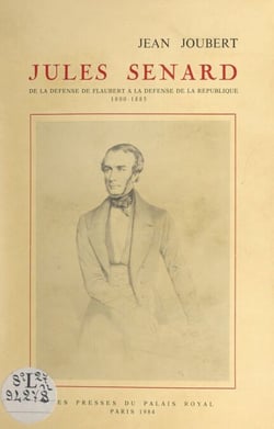 Jules Senard - De la défense de Flaubert à la défense de la République, 1800-1885
