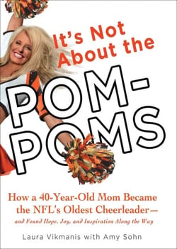 It's Not About the Pom-Poms - How a 40-Year-Old Mom Became the NFL's Oldest Cheerleader--and Found Hope, Joy,