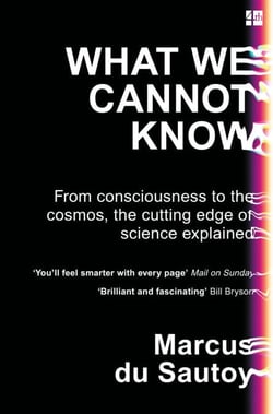 What We Cannot Know - Explorations at the Edge of Knowledge