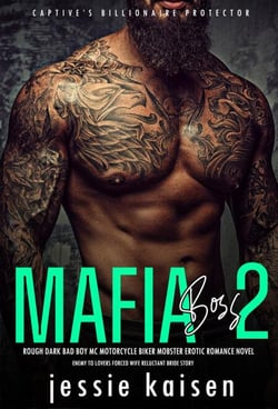 Mafia Boss 2 – Rough Dark Bad Boy MC Motorcycle Biker Mobster Erotic Romance Novel – Enemy to Lovers Forced Wife Reluctant Bride Story - Captive’s Billionaire Protector, #2