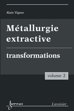 Métallurgie extractive - Volume 2. Transformations