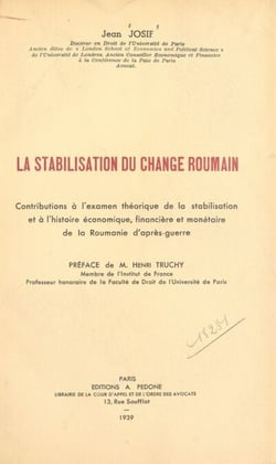 La stabilisation du change roumain - Contributions à l'examen théorique de la stabilisation et à l'histoire économique, financière et monétaire de la Roumanie d'après-guerre