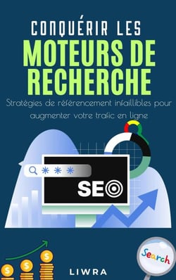 Conquérir les moteurs de recherche – Des stratégies SEO infaillibles pour augmenter votre trafic en ligne