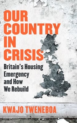 Our Country in Crisis - Britain's Housing Emergency and How We Rebuild
