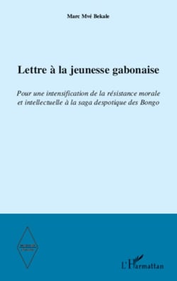 Lettre à la jeunesse gabonaise - Pour une intensification de la résistance morale et intellectuelle à la saga despotique des Bongo