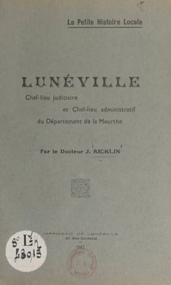 La petite histoire locale : Lunéville - Chef-lieu judiciaire et chef-lieu administratif du département de la Meurthe