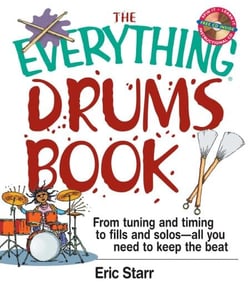 The Everything Drums Book - From Tuning and Timing to Fills and Solos-All You Need to Keep the Beat