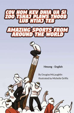 Amazing Sports from Around the World (Hmong-English) - Language Lizard Bilingual Explore