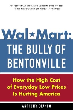 Wal-Mart: The Bully of Bentonville - How the High Cost of Everyday Low Prices is Hurting America
