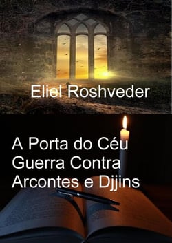 A Porta do Céu Guerra Contra Arcontes e Djjins - Mundos Paralelos e Dimensões, #19