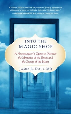 Into the Magic Shop - A Neurosurgeon's Quest to Discover the Mysteries of the Brain and the Secrets ofthe Heart