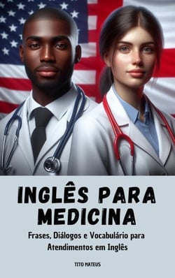 Inglês Para Medicina - Frases, Diálogos e Vocabulário para  Atendimentos em Inglês - Inglês para a vida, #1