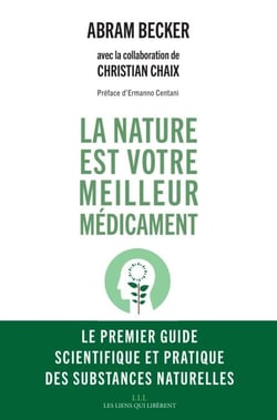 La nature est votre meilleur médicament - Le premier guide scientifique et pratique des substances naturelles.