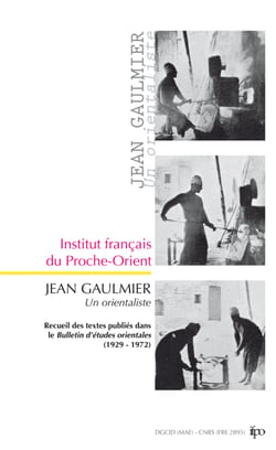 Jean Gaulmier, un orientaliste - Recueil des textes publiés dans le Bulletin d’études orientales (1929-1972)