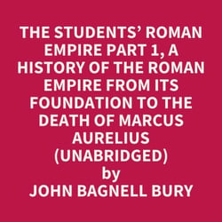 The Students’ Roman Empire part 1, A History of the Roman Empire from Its Foundation to the Death of Marcus Aurelius (Unabridged) - optional