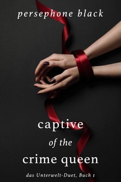 Captive of the Crime Queen - das Unterwelt-Duet, #1