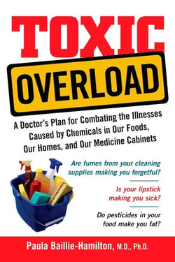 Toxic Overload - A Doctor's Plan for Combating the Illnesses Caused by Chemicals in Our Foods, Ou
