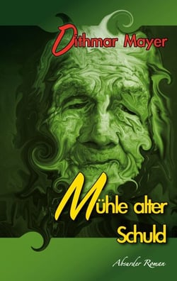Mühle alter Schuld - Absurder Roman