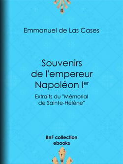 Souvenirs de l'empereur Napoléon Ier - Extraits du "Mémorial de Sainte-Hélène"