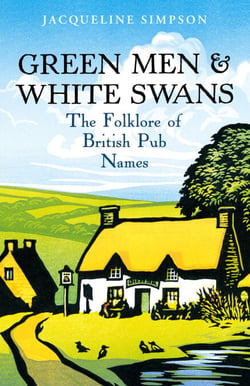 Green Men &amp; White Swans - The Folklore of British Pub Names
