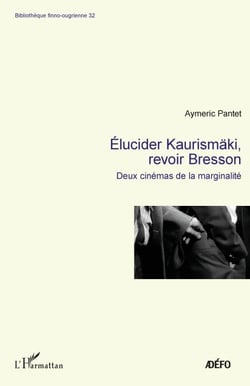 Elucider Kaurismäki, revoir Bresson - Deux cinémas de la marginalité