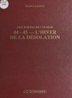 Aux portes de Colmar : 44-45, l'hiver de la désolation